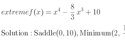 The extreme f(x)=x^4-8/3 x^3+10 is Saddle(0,10),Minimum(2, 14/3)